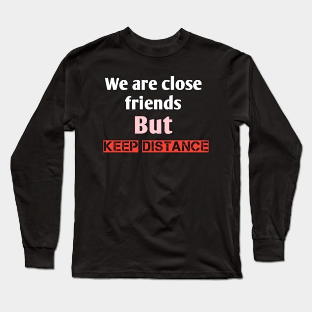 We are close friends but keep distance Long Sleeve T-Shirt by Ehabezzat